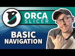 Orca Slicer 101 - Basic Navigation