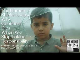 The Human Shields Excuse: Why Goodness Dies When We Stop Taking Responsibility - 39 Beyond Success