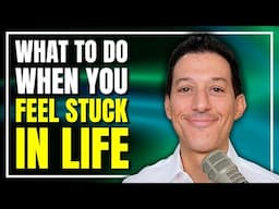 What to Do When You Feel Stuck in Life