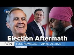 Carney elected as PM, Poilievre loses seat & Singh steps down l April 29 2025 l BCN |
