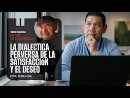 La dialéctica perversa de la satisfacción y el deseo. Por Óscar de la Borbolla