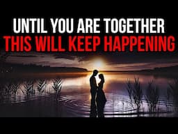 God Is Saying, “Someone Wants ONLY You” Until You’re Together, THIS Will Keep Happening