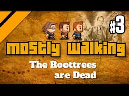 Mostly Walking - The Roottrees are Dead P3