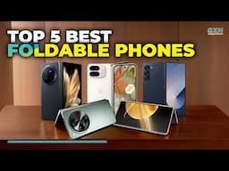 Best Foldable Phone 2025 - 5 Best Foldable Phones 2025