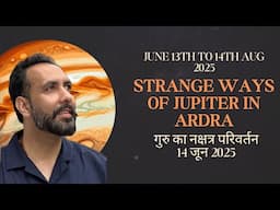 Strange ways of Jupiter in Ardra June 13th to 14th Aug 2025, गुरु का नक्षत्र परिवर्तन 14 जून 2025.