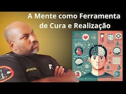 A MENTE COMO FERRAMENTA DE CURA E REALIZAÇÃO