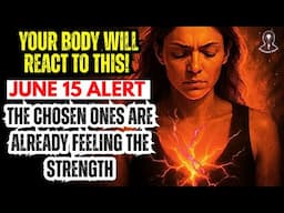 🌟 JUNE 15: SUPREME ALERT FOR THE CHOSEN ONES – YOUR BODY WILL FEEL THE ENERGY POWER!