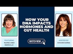 How Your DNA Impacts Hormones and Gut Health with Andi Rainville and Shivan Sarna?