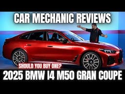 Should You Buy a 2025 BMW I4 M50 Gran Coupe? Thorough Review By A Mechanic