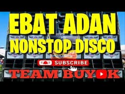 EBAT ADAN NONSTOP DISCO REMIX FULL BASS ( TEAM BUYOK )