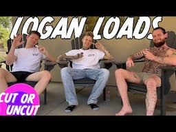 Cut or Uncut With Logan Loads