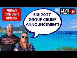 Join us LIVE for our BIG 2027 Group Cruise Announcement! 8pm Friday 13th June