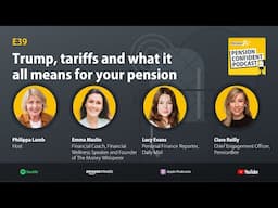 Trump, tariffs and what it all means for your pension - Pension Confident Podcast E39