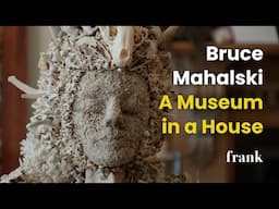A Museum in a House: The Life and Work of Bruce Mahalski