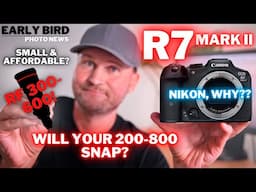 RF 300-600! | Is YOUR 200-800 Gonna SNAP? | R7 Mark II | Nikon, WHY!?