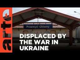 Ukrainian refugees in Europe | ARTE.tv Documentary