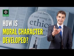 How is Moral Character Developed?