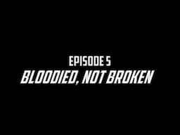 Chasing Greatness: Bloodied, Not Broken (Episode 5)