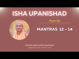 10. Isha Upanishad | Mantras 12 - 14 | Swami Sarvapriyananda