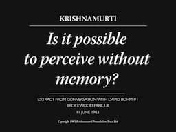 Is it possible to perceive without memory? | J. Krishnamurti