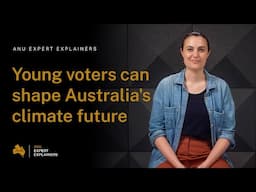 ANU Expert Explainers: Young voters can shape Australia's climate future