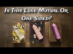 🥵💕 Is This Love Mutual Or ONE SIDED? 💞💕 Pick A Card Love Reading