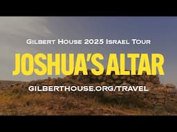 Gilbert House 2025 Israel Tour Preview: Joshua’s Altar