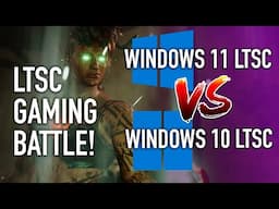 Windows LTSC GAMING Showdown - 11 24H2 LTSC vs 10 LTSC
