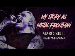 My Story As Metal Frontman: Marc "Zelli" Zellweger (Paleface Swiss)