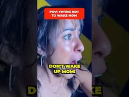 DON’T WAKE UP MOM!