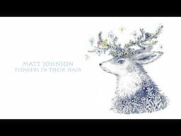 Matt Johnson - Flowers In Their Hair (Official Audio)