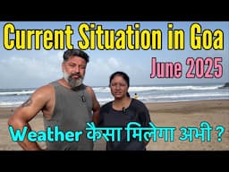 Current Situation in Goa || June 2025 || Weather अभी कैसा मिलेगा ?| Harry Dhillon