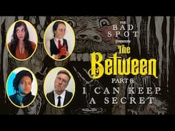 I Can Keep A Secret | The Between: Actual Play | Part 6