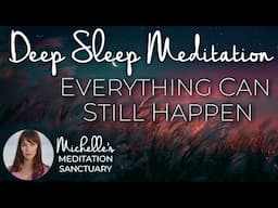 Deep Sleep Meditation: Everything Can Still Happen | Bedtime Practice for Hope and Dreams
