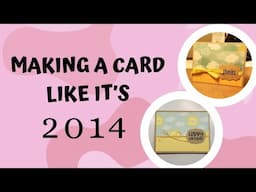 Making a Card Like It's 2014! ✂️