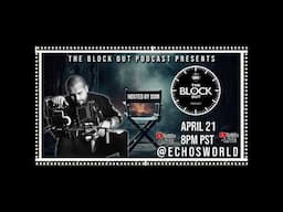 ECHOSWORLD Joins The Block Out Podcast TONIGHT!! 8pm! PST