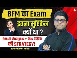 BFM का Exam | इतना मुश्किल क्यों था ? Result Analysis + Dec 2025 की STRATEGY! | By Praveen Rana