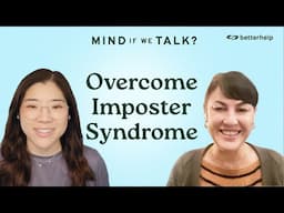 How to Overcome Imposter Syndrome | 'Mind If We Talk?' Podcast