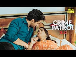 प्रेम कहानी का सनसनीखेज अंत! 💔 | Best Of Crime Patrol | True Crime | New Episode | #crime