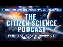 Show #119 Nibiru Followers Anonymous - The Citizen Science Podcast - Featuring : SAMUEL HOFMAN
