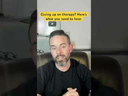 Giving up on therapy? Here’s what you need to hear.