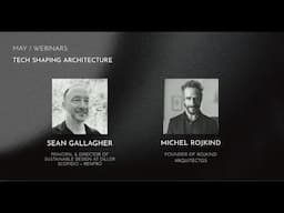 Sean Gallagher + Michel Rojkind - Tech Shaping Architecture | Architecture Hunter Webinars May/25