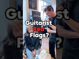 6 Guitarist RED FLAGS???