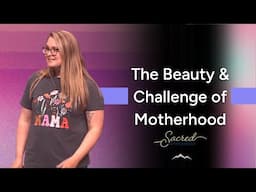 Sacred Motherhood | Mother’s Day Message  | Hillary MacLellan