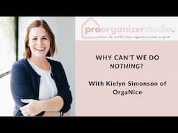 Why Can't We Do NOTHING? With Professional Organizer Kielyn Simonson of OrgaNice