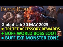 TRI-TET ACCESSORY REWARDS, BUFF WORLD BOSS LOOT & EXP MONSTER (BDO Global Lab Update, 30 MAY 2025)