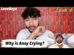 Why is Anay Crying? | LoveBoyz (Episode 06)