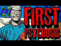 First  Psychosis | 4chan /x/ Bizarre Greentext Stories Thread