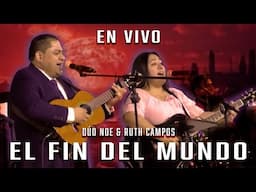 DÚO NOE & RUTH CAMPOS: El Fin Del Mundo (En Vivo)