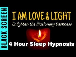 Sleep Hypnosis for I Am Love & Light | 4 Hour Black Screen Affirmations for Deep Healing